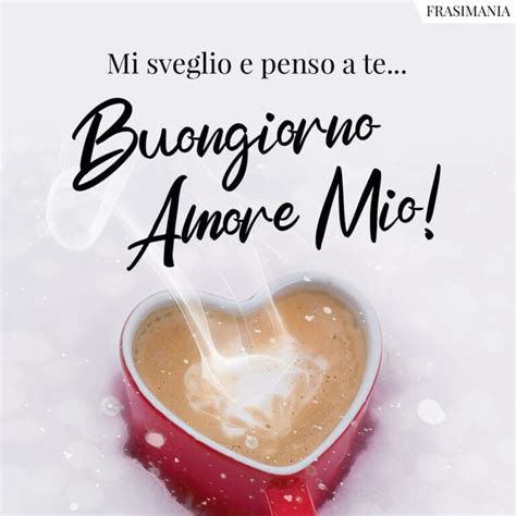 frasi buongiorno amore|frasi buon giorno immagini.